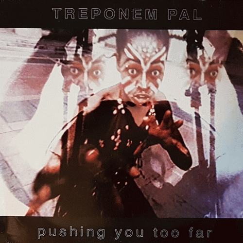 Treponem Pal : Pushing You Too Far